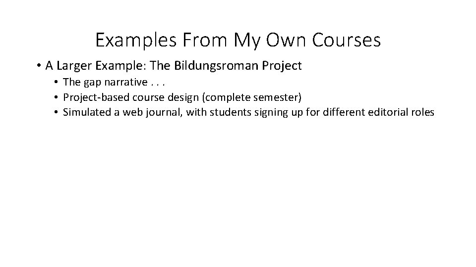 Examples From My Own Courses • A Larger Example: The Bildungsroman Project • The