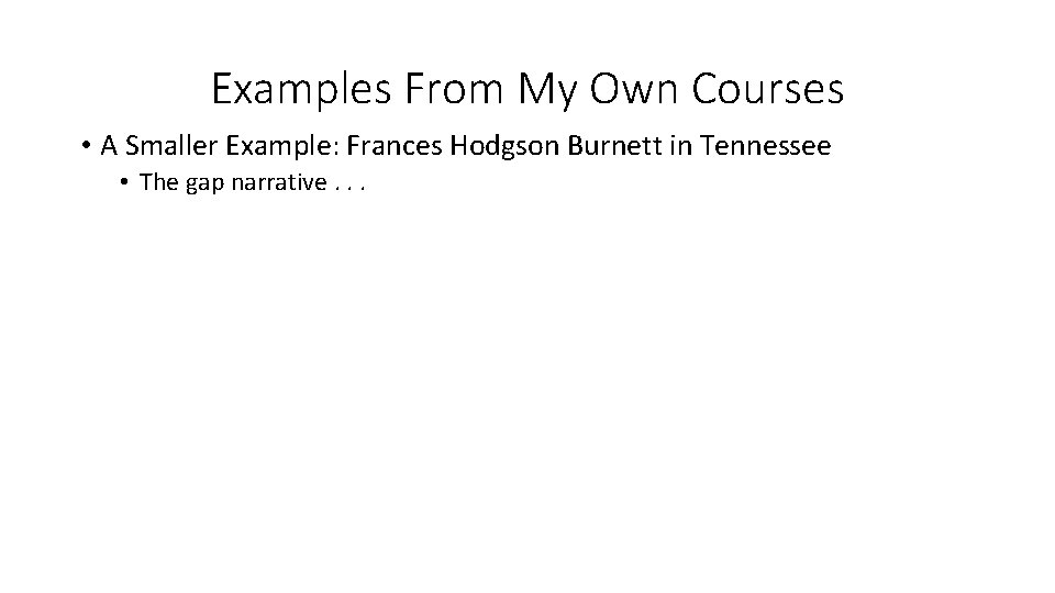 Examples From My Own Courses • A Smaller Example: Frances Hodgson Burnett in Tennessee