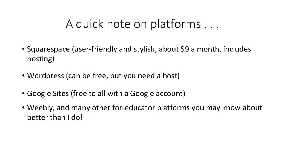 A quick note on platforms. . . • Squarespace (user-friendly and stylish, about $9