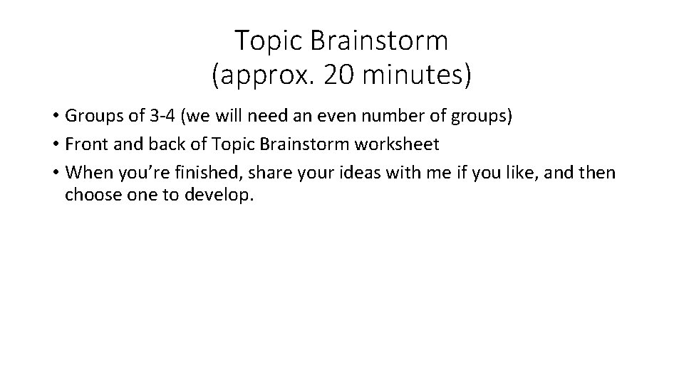 Topic Brainstorm (approx. 20 minutes) • Groups of 3 -4 (we will need an