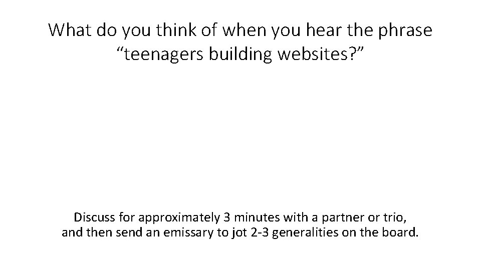 What do you think of when you hear the phrase “teenagers building websites? ”