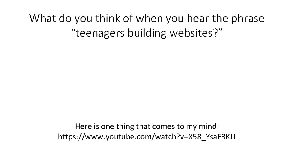What do you think of when you hear the phrase “teenagers building websites? ”