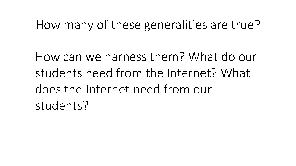 How many of these generalities are true? How can we harness them? What do