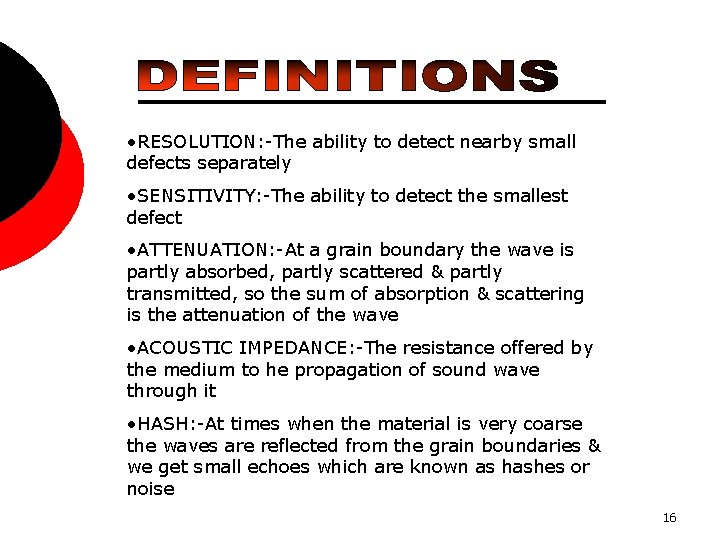  • RESOLUTION: -The ability to detect nearby small defects separately • SENSITIVITY: -The