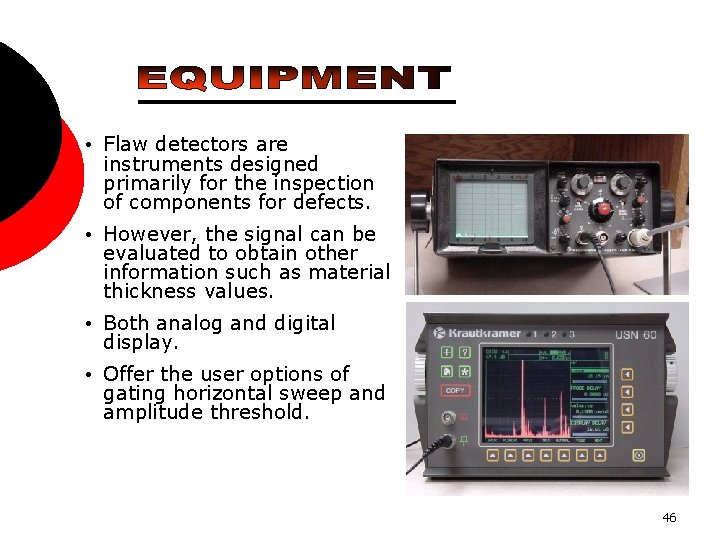  • Flaw detectors are instruments designed primarily for the inspection of components for