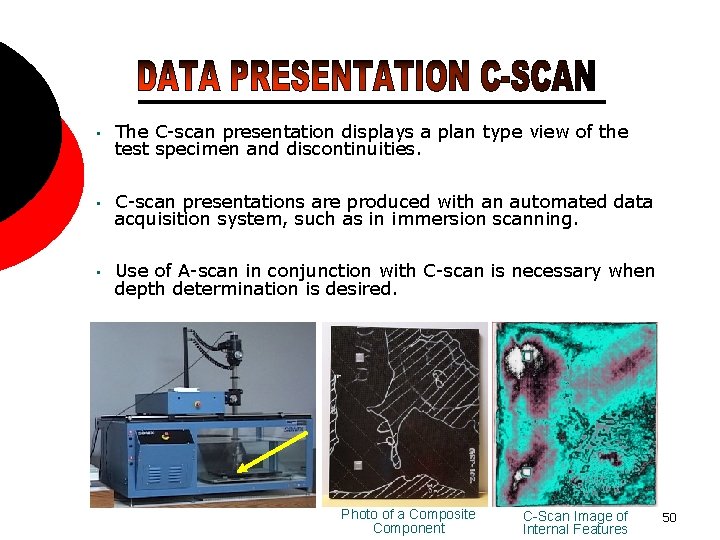  • The C-scan presentation displays a plan type view of the test specimen