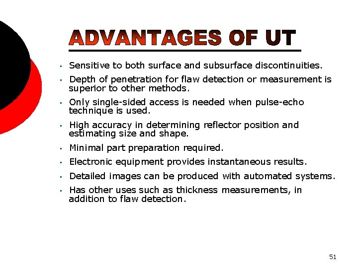  • Sensitive to both surface and subsurface discontinuities. • Depth of penetration for