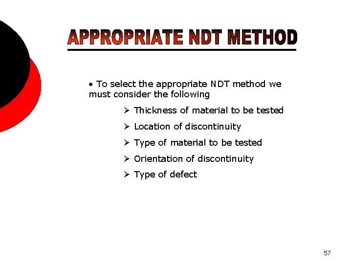  • To select the appropriate NDT method we must consider the following Thickness
