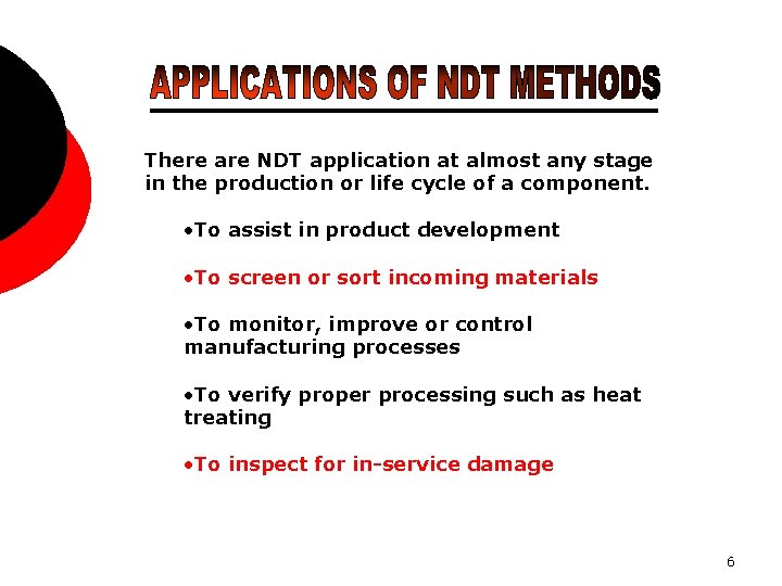 There are NDT application at almost any stage in the production or life cycle