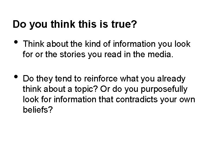 Do you think this is true? • • Think about the kind of information