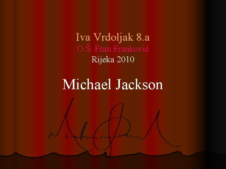 Iva Vrdoljak 8. a O. Š. Franković Rijeka 2010 Michael Jackson 