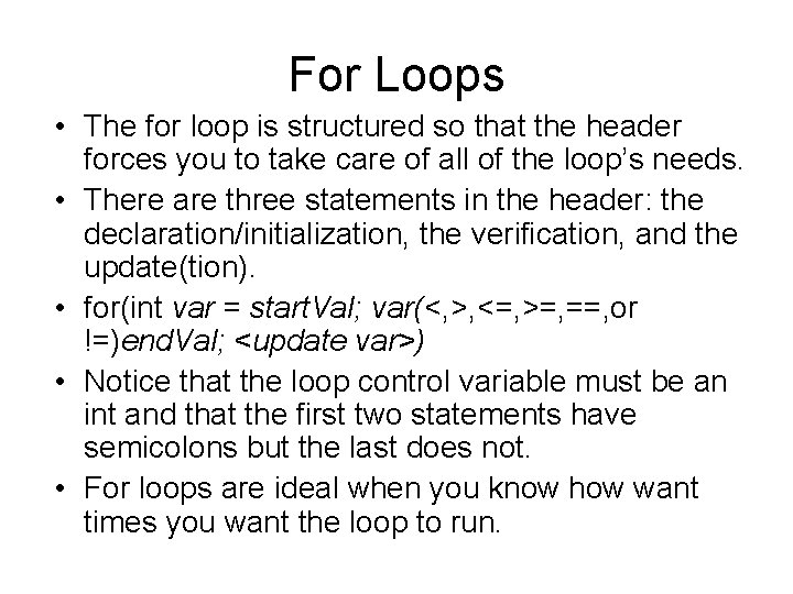 For Loops • The for loop is structured so that the header forces you