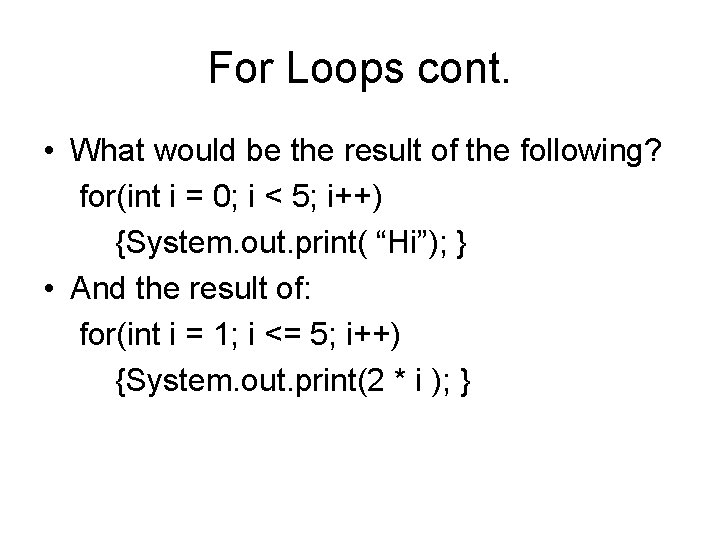 For Loops cont. • What would be the result of the following? for(int i