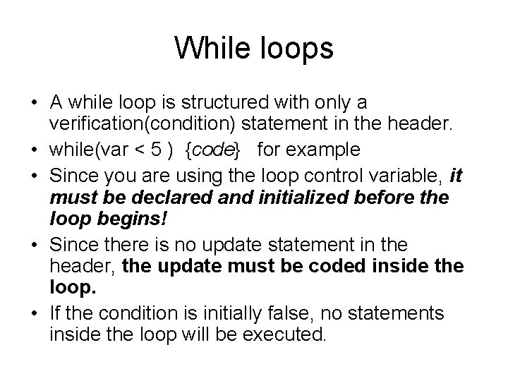 While loops • A while loop is structured with only a verification(condition) statement in