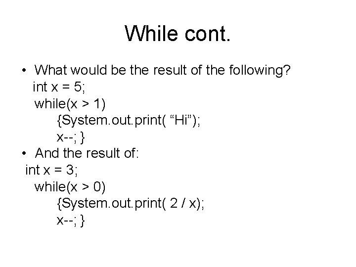 While cont. • What would be the result of the following? int x =