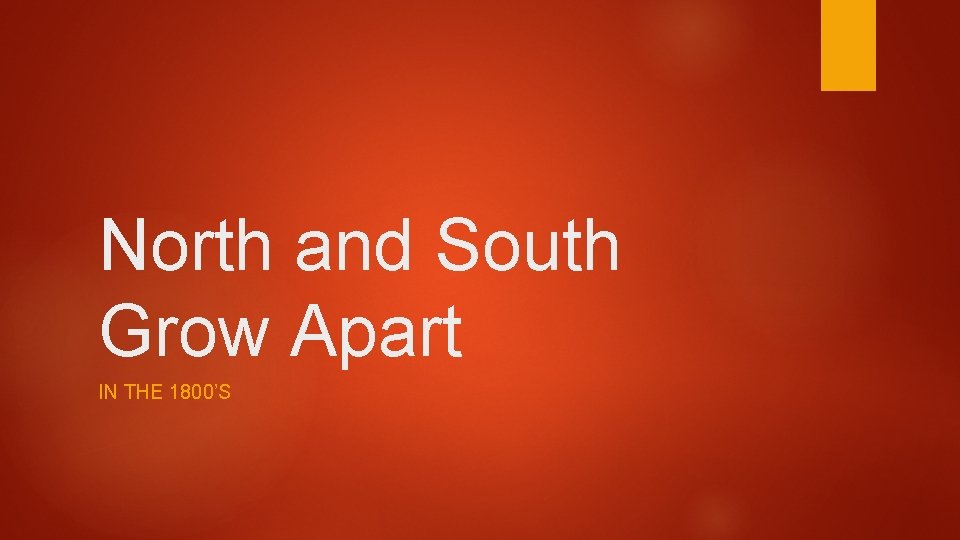 North and South Grow Apart IN THE 1800’S 