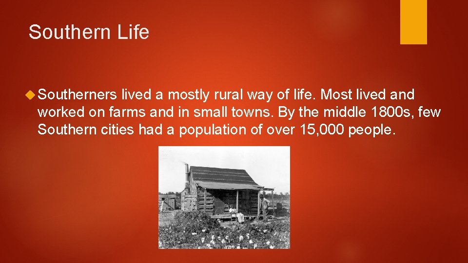 Southern Life Southerners lived a mostly rural way of life. Most lived and worked