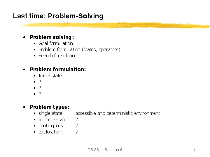 Last time: Problem-Solving • Problem solving: • Goal formulation • Problem formulation (states, operators)