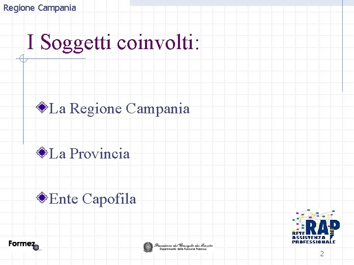 Regione Campania I Soggetti coinvolti: La Regione Campania La Provincia Ente Capofila 2 