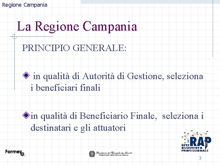 Regione Campania La Regione Campania PRINCIPIO GENERALE: in qualità di Autorità di Gestione, seleziona