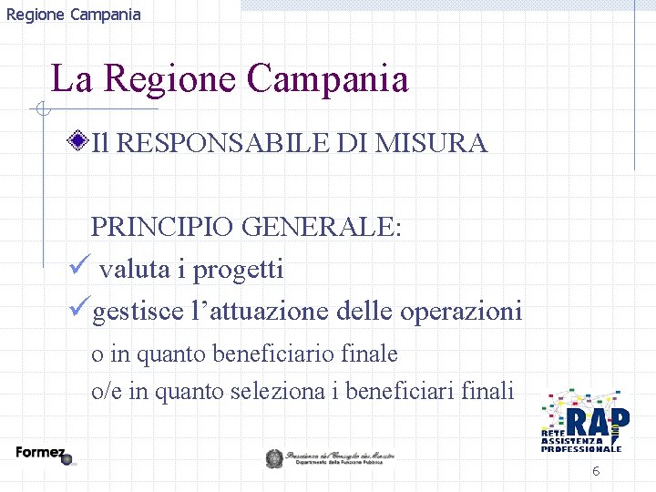 Regione Campania La Regione Campania Il RESPONSABILE DI MISURA PRINCIPIO GENERALE: ü valuta i