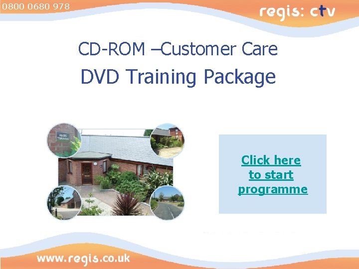 0800 0680 978 CD-ROM –Customer Care DVD Training Package Click here to start programme