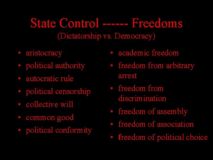 State Control ------ Freedoms (Dictatorship vs. Democracy) • aristocracy • academic freedom • political