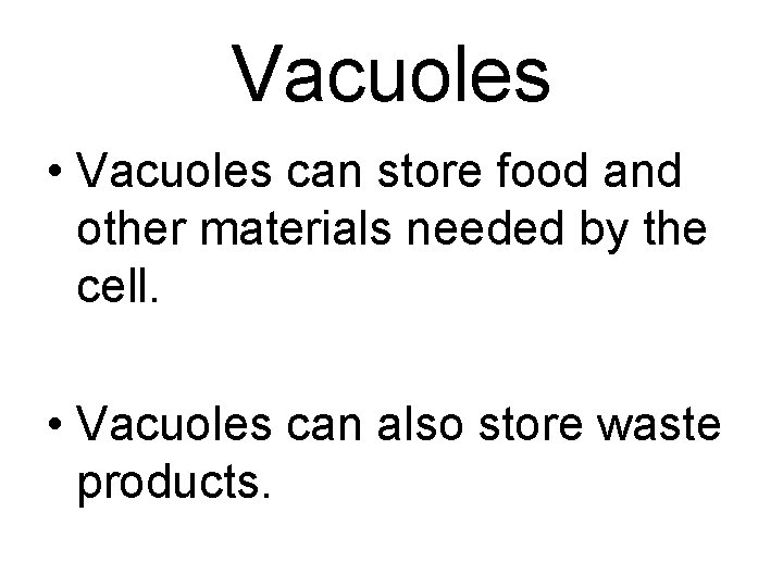 Vacuoles • Vacuoles can store food and other materials needed by the cell. •