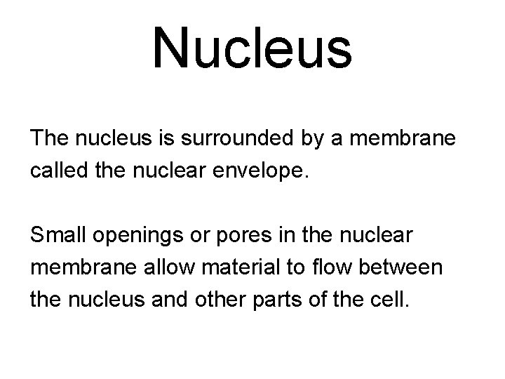 Nucleus The nucleus is surrounded by a membrane called the nuclear envelope. Small openings