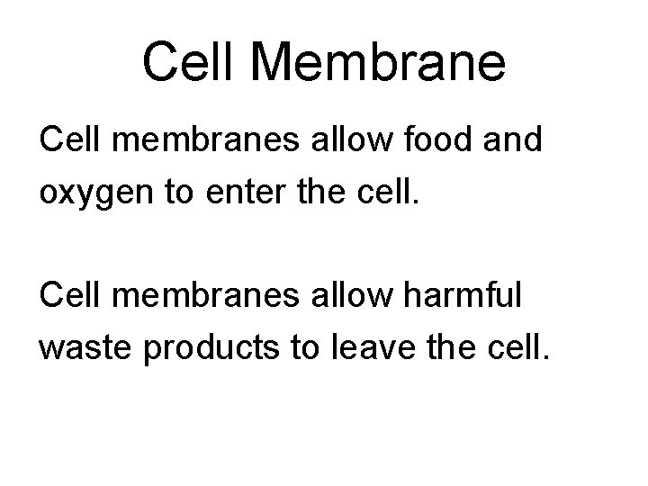 Cell Membrane Cell membranes allow food and oxygen to enter the cell. Cell membranes