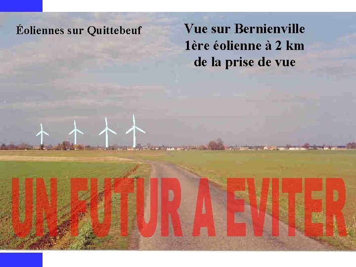 Éoliennes sur Quittebeuf Vue sur Bernienville 1ère éolienne à 2 km de la prise