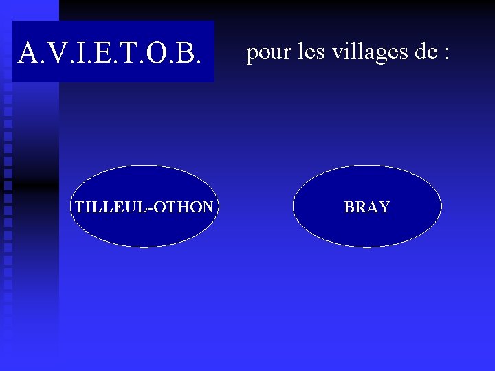 A. V. I. E. T. O. B. TILLEUL-OTHON pour les villages de : BRAY