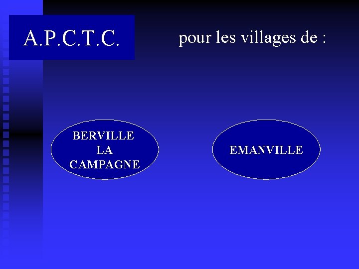 A. P. C. T. C. BERVILLE LA CAMPAGNE pour les villages de : EMANVILLE