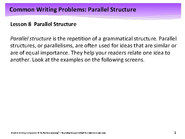 Common Writing Problems: Parallel Structure Lesson 8 Parallel Structure Parallel structure is the repetition