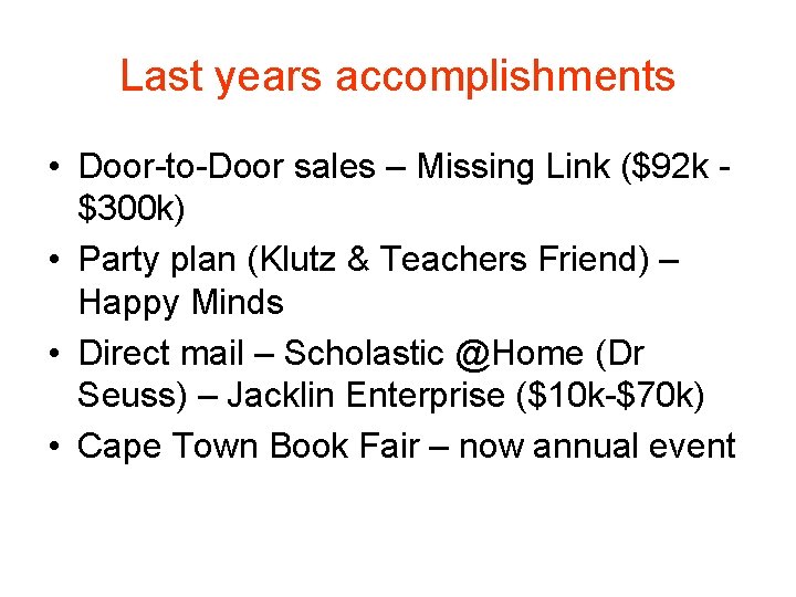 Last years accomplishments • Door-to-Door sales – Missing Link ($92 k $300 k) • Last years accomplishments • Door-to-Door sales – Missing Link ($92 k $300 k) •