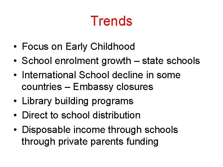 Trends • Focus on Early Childhood • School enrolment growth – state schools •