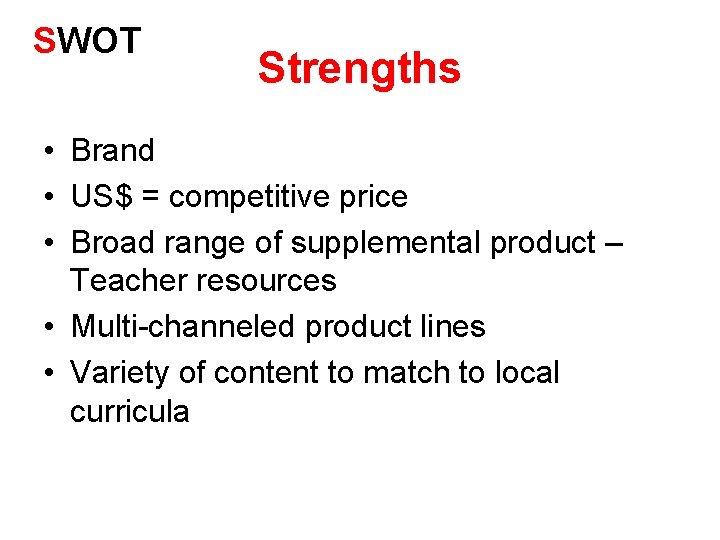 SWOT Strengths • Brand • US$ = competitive price • Broad range of supplemental