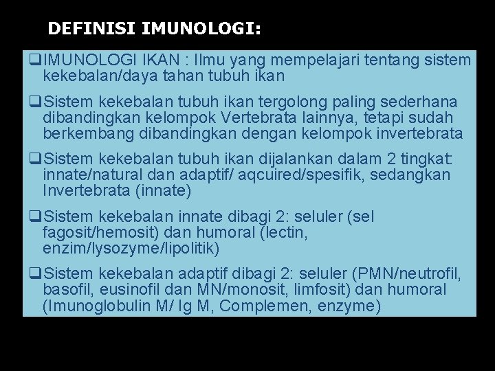 DEFINISI IMUNOLOGI: q. IMUNOLOGI IKAN : Ilmu yang mempelajari tentang sistem kekebalan/daya tahan tubuh