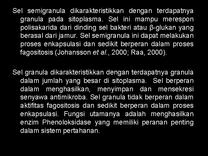 Sel semigranula dikarakteristikkan dengan terdapatnya granula pada sitoplasma. Sel ini mampu merespon polisakarida dari