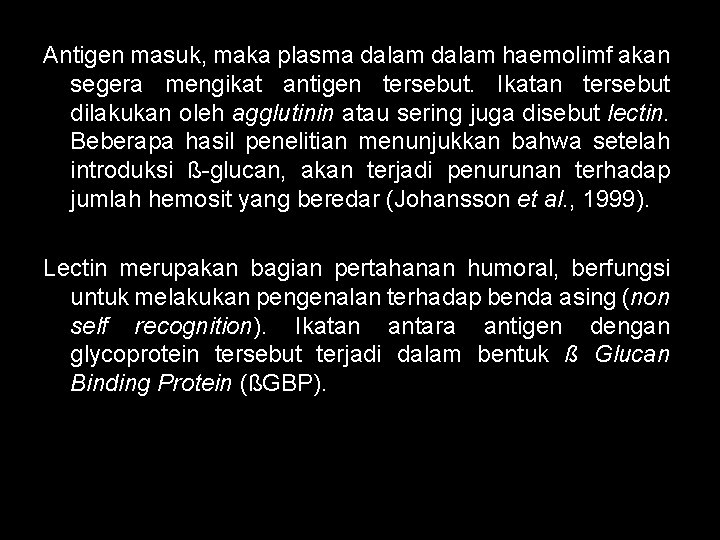 Antigen masuk, maka plasma dalam haemolimf akan segera mengikat antigen tersebut. Ikatan tersebut dilakukan