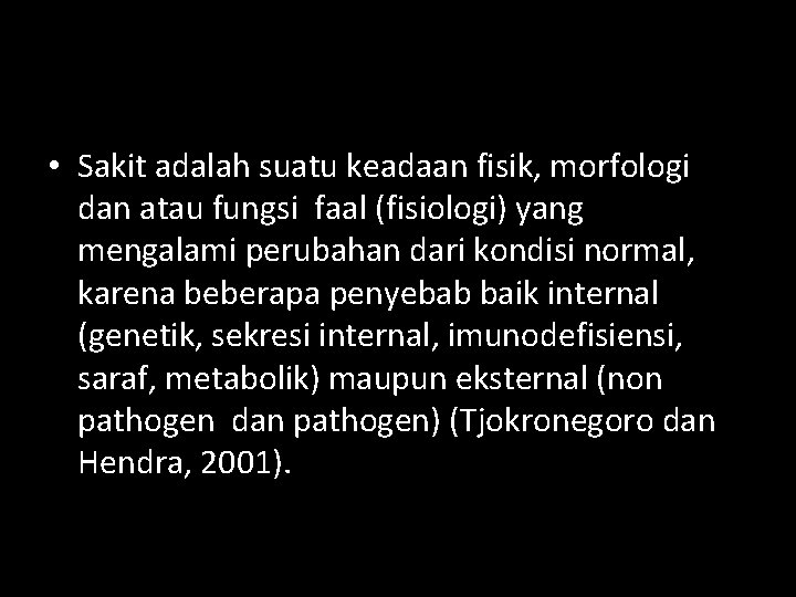  • Sakit adalah suatu keadaan fisik, morfologi dan atau fungsi faal (fisiologi) yang