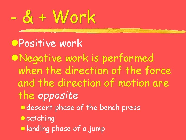- & + Work l. Positive work l. Negative work is performed when the