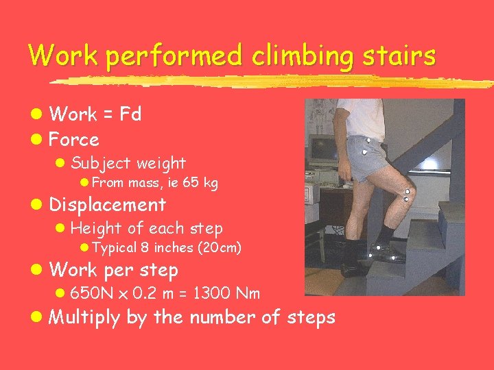 Work performed climbing stairs l Work = Fd l Force l Subject weight l