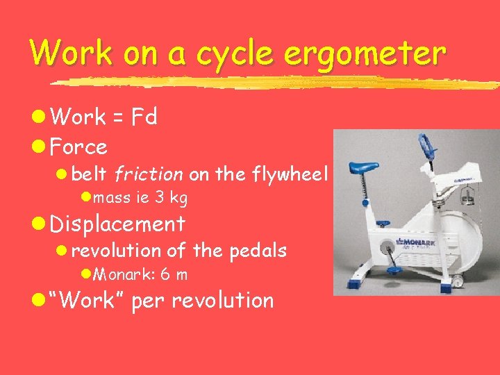 Work on a cycle ergometer l Work = Fd l Force l belt friction