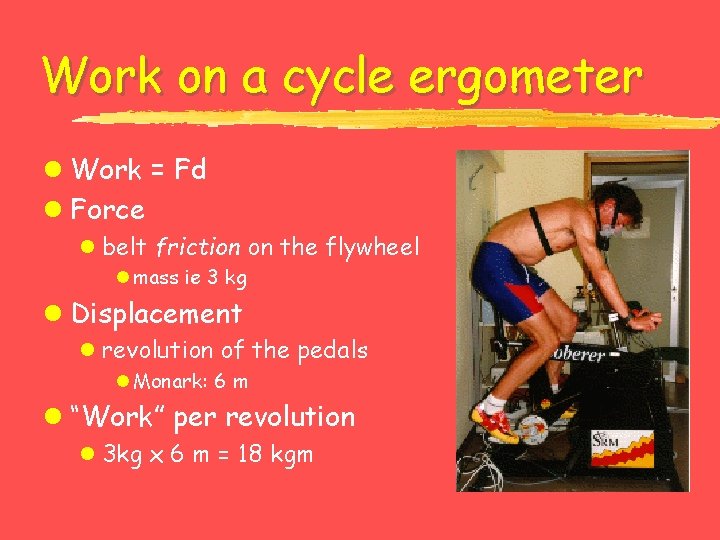 Work on a cycle ergometer l Work = Fd l Force l belt friction