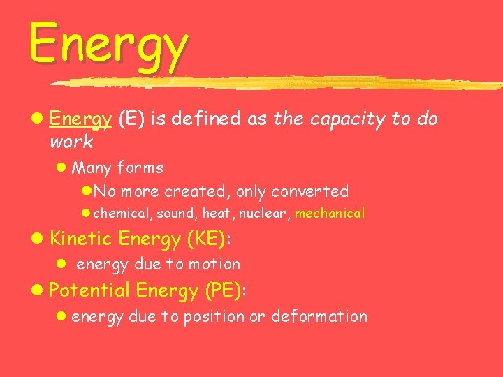Energy l Energy (E) is defined as the capacity to do work l Many