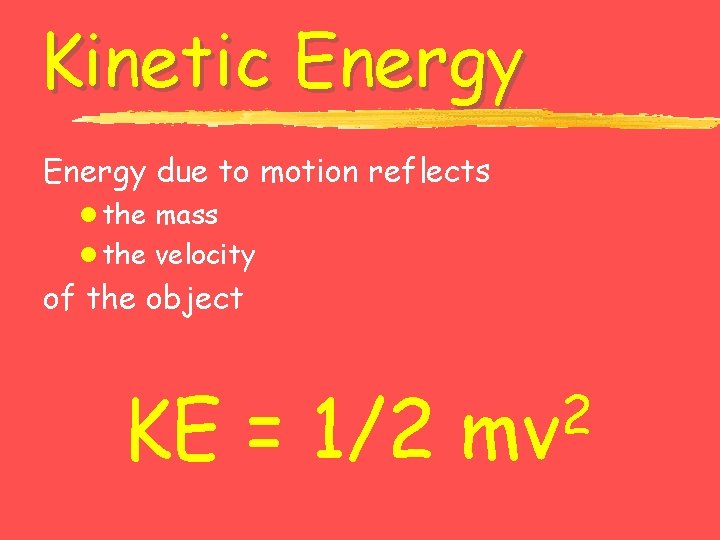 Kinetic Energy due to motion reflects l the mass l the velocity of the