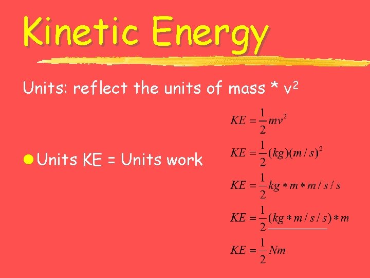 Kinetic Energy Units: reflect the units of mass * v 2 l Units KE