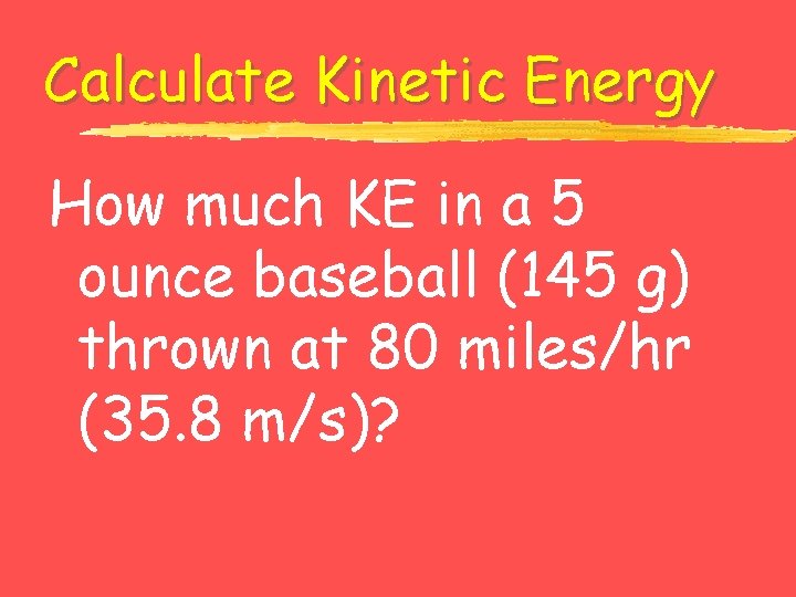 Calculate Kinetic Energy How much KE in a 5 ounce baseball (145 g) thrown