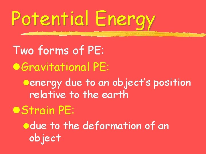 Potential Energy Two forms of PE: l. Gravitational PE: lenergy due to an object’s